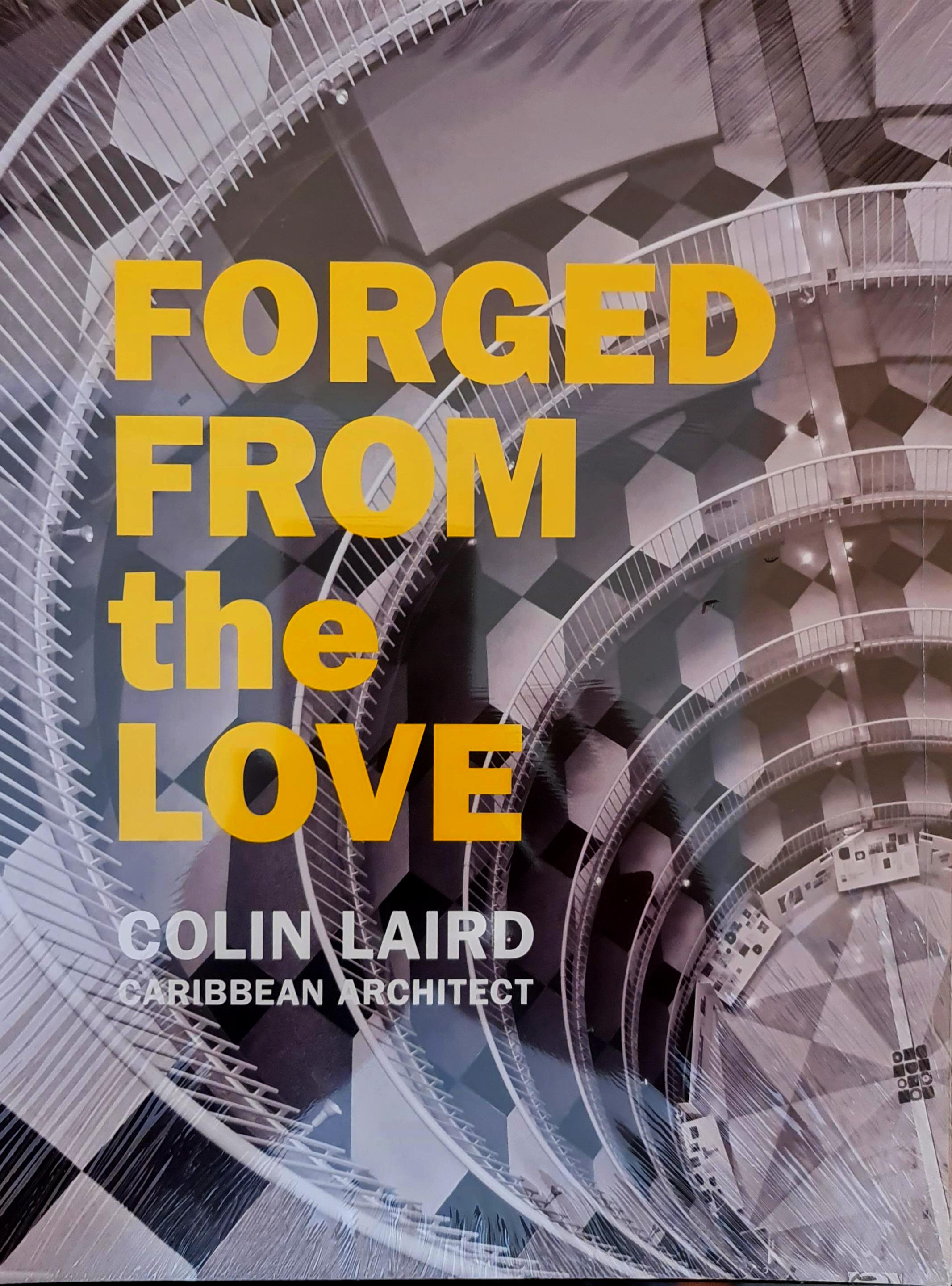 FORGED FROM the LOVE - Colin Laird Caribbean Architect